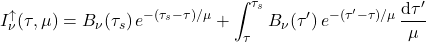 \begin{equation*} I^\uparrow_\nu(\tau,\mu) = B_\nu(\tau_s) \, e^{-(\tau_s-\tau)/\mu} + \int_{\tau}^{\tau_s} B_\nu(\tau^\prime)\,e^{-(\tau^\prime-\tau)/\mu}\,\frac{\dd\tau^\prime}{\mu} \end{equation*}