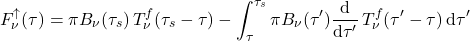 \begin{equation*} F_\nu^\uparrow(\tau) = \pi B_\nu(\tau_s) \, T_\nu^f(\tau_s-\tau) - \int_\tau^{\tau_s} \pi B_\nu(\tau^\prime) \frac{\dd}{\dd \tau^\prime} \, T_\nu^f(\tau^\prime-\tau) \, \dd\tau^\prime \end{equation*}