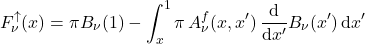 \begin{equation*} F_\nu^\uparrow(x) = \pi B_\nu(1) - \int_x^{1} \pi \, A_\nu^f(x, x^\prime) \, \frac{\dd}{\dd x^\prime} B_\nu(x^\prime)\, \dd x^\prime \end{equation*}