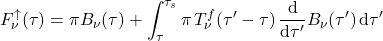 \begin{equation*} F_\nu^\uparrow(\tau) = \pi B_\nu(\tau) + \int_\tau^{\tau_s} \pi \, T_\nu^f(\tau^\prime-\tau) \, \frac{\dd}{\dd \tau^\prime} B_\nu(\tau^\prime)\, \dd\tau^\prime \end{equation*}